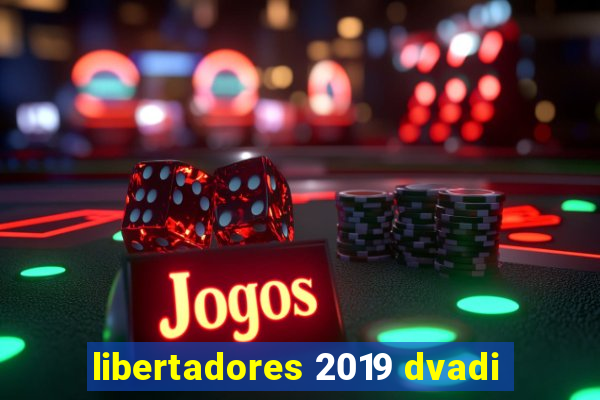 libertadores 2019 dvadi